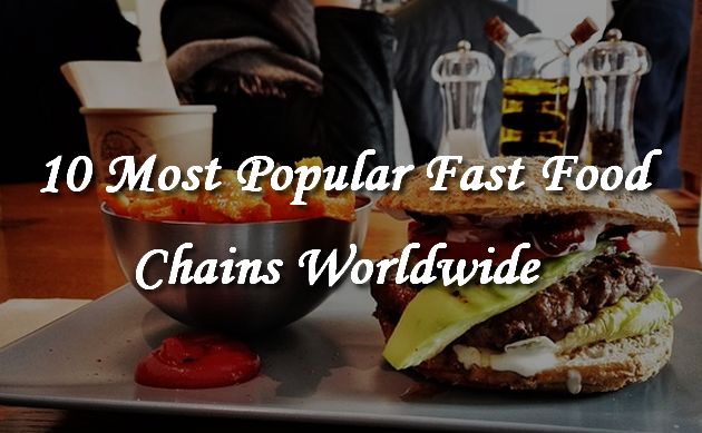 10 Most Popular Fast Food Chains Around The World