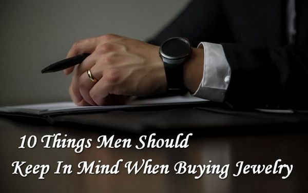 10 Things Men Should Remember When Buying Jewelry