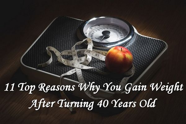 Top 11 Reasons Why You Gain Weight After 40 Years Old