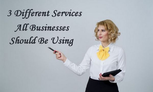 3 Different Services All Businesses Should Use