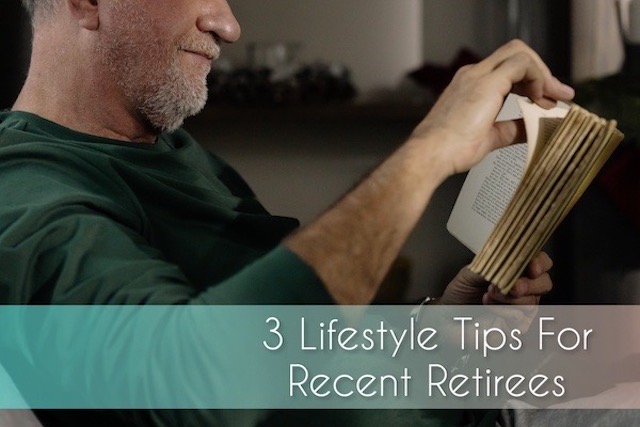 3 Lifestyle Tips For New Retirees