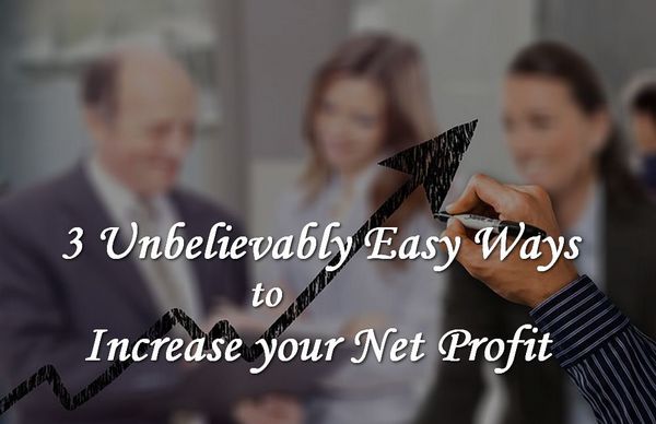 3 Amazing Easy Ways to Increase Your Net Profit