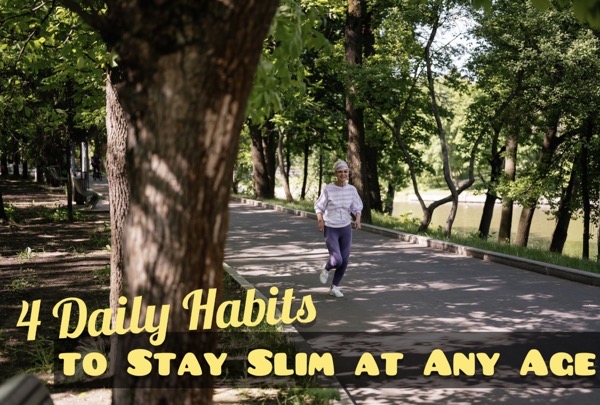 4 Daily Habits to Stay Slim at Any Age