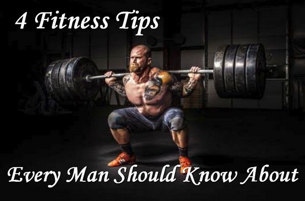 4 Fitness Tips Every Man Should Know