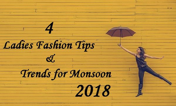 4 Women's Fashion Tips & Trends for the 2018 Monsoon