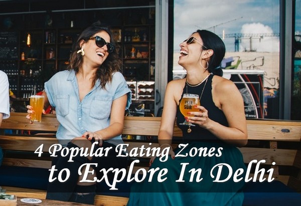 4 Popular Dining Zones to Explore In Delhi