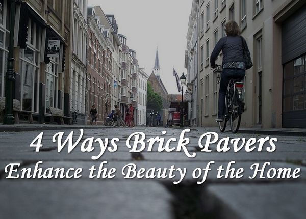 4 Ways Brick Paver Enhances the Beauty of a Home