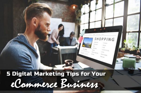 5 Digital Marketing Tips for Your eCommerce Business
