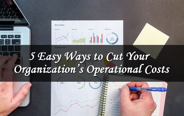 5 Easy Ways to Cut Your Organization's Operational Costs