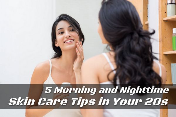 5 Morning and Evening Skin Care Tips for Your 20s