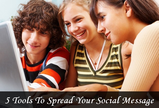 "5 Tools To Spread Your Social Message"