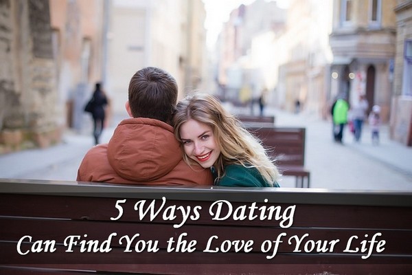 5 Ways Dating Can Find The Love Of Your Life