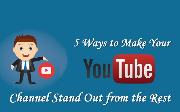 5 Ways to Make Your YouTube Channel Stand Out from the Rest
