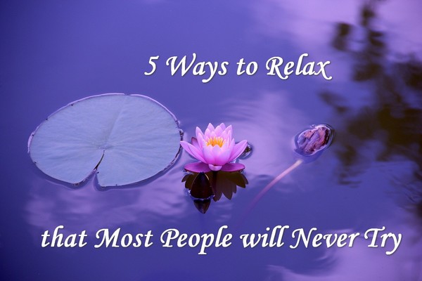 5 ways to relax that most people will never try
