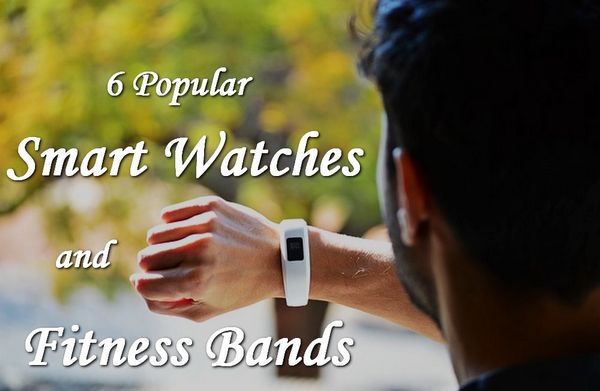 6 Popular Smartwatches and Fitness Bands to Buy