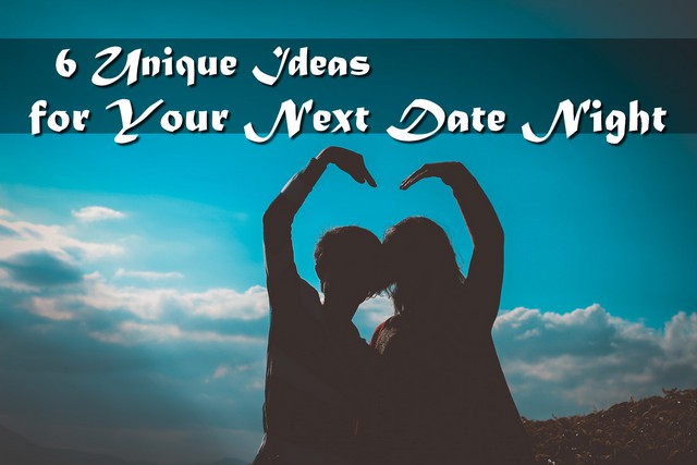6 Unique Ideas for Your Next Date Night