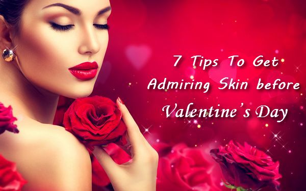 7 Tips to Get Amazing Skin Before Valentine's Day