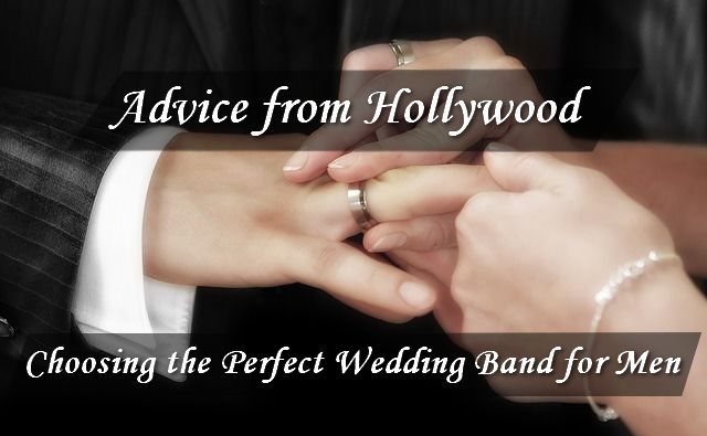 Advice from Hollywood - Choosing the Perfect Wedding Ring for Men