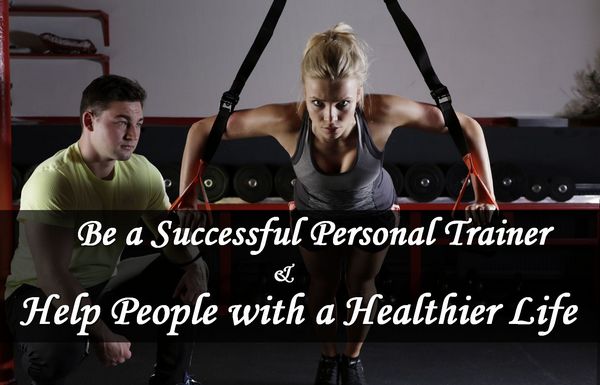 Be a Successful Personal Trainer & Help People with a Healthier Life