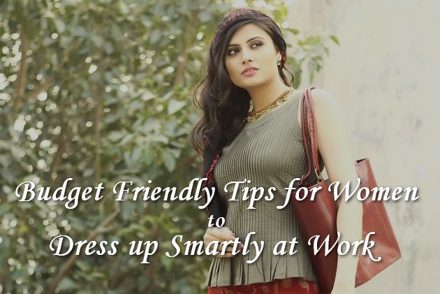 Budget-Friendly Tips for Women to Dress Smartly at Work