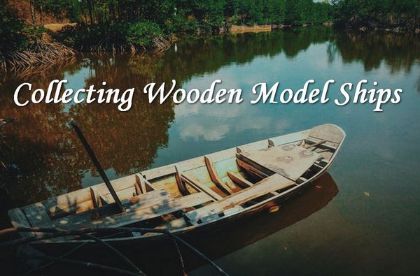 Collecting Wooden Model Ships