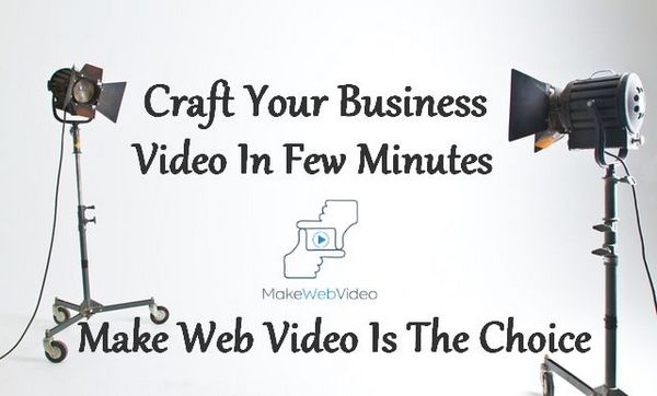 Create Your Business Video In Minutes: Make Web Video the Choice