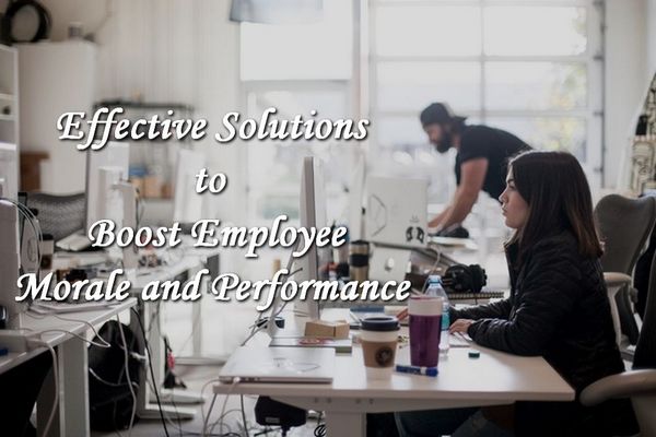 Effective Solutions to Increase Employee Morale and Performance