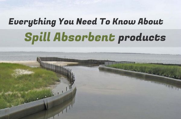 Everything You Need To Know About Spill Absorbent Products