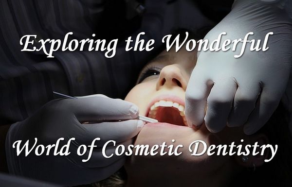 Explore the Amazing World of Cosmetic Dentistry