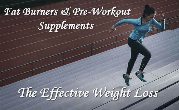 Fat Burners & Pre-Workout Supplements - Effective Weight Loss