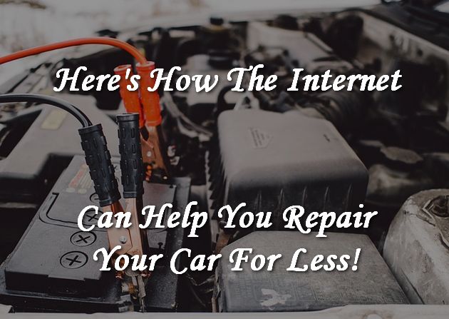 Here's How The Internet Can Help You Fix Your Car For Less!