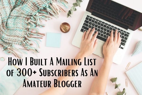 How I Build a Mailing List of 300+ Subscribers As an Amateur Blogger