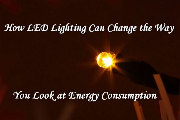 How LED Lighting Can Change the Way You Look at Energy Consumption