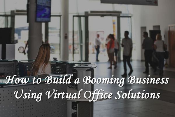 How to Build a Booming Business Using Virtual Office Solutions