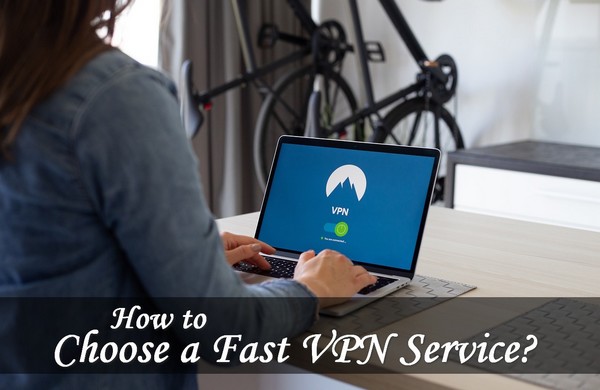 How to Choose a Fast VPN Service