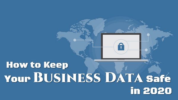 How to Keep Your Business Data Safe in 2020