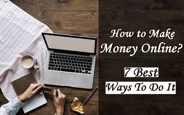 How to Make Money Online?  The 7 Best Ways To Do It