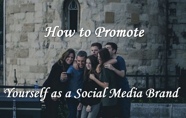 How to Promote Yourself as a Social Media Brand