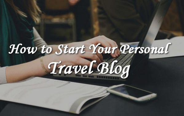 How to Start Your Personal Travel Blog