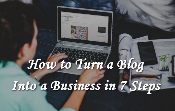how-to-turn-a-blog-into-business-in-7-steps