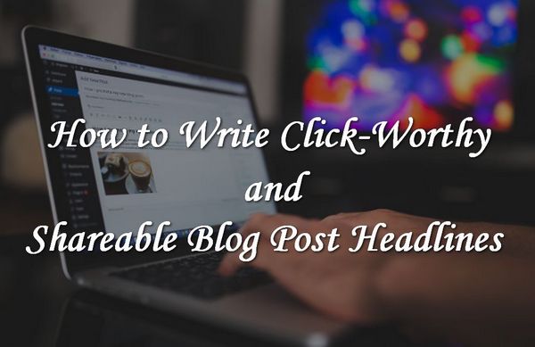 How to Write Clickable and Shareable Blog Post Titles