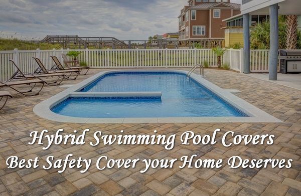Hybrid Pool Cover – The Best Security Cover Your Home Worthy
