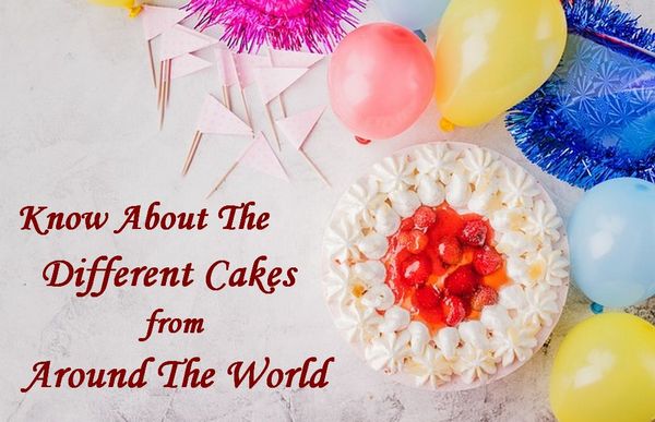 Know About Various Cakes From Around The World