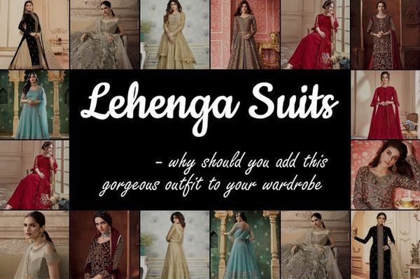 Lehenga Suits – Why You Should Add This Beautiful Outfit To Your Wardrobe