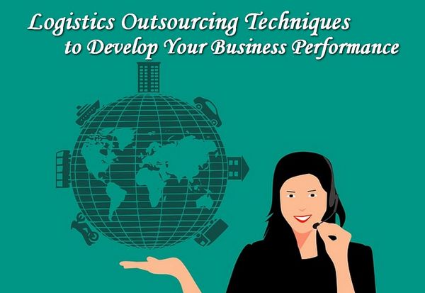 Logistics Outsourcing Techniques to Improve Your Business Performance
