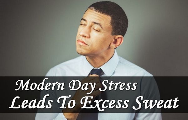 Modern Day Stress Causes Excessive Sweating