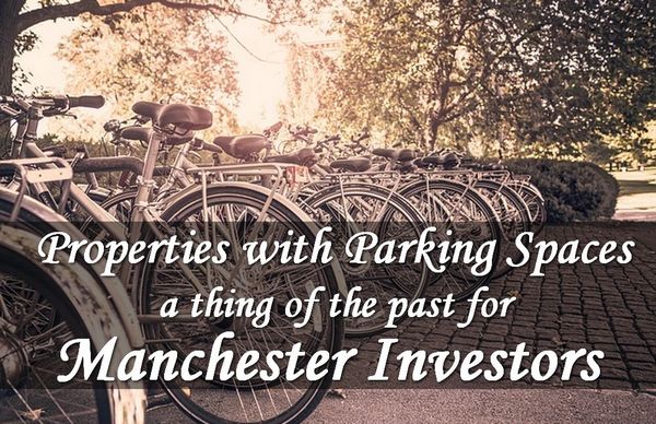 Property with Parking is a thing of the past for Manchester Investors