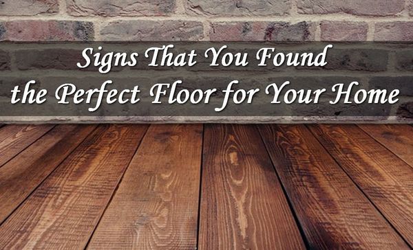 Signs That You've Found the Perfect Floor for Your Home
