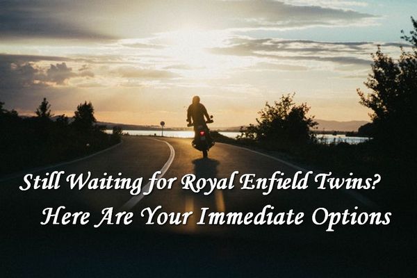 Still Waiting for Royal Enfield Twins?  These are your Immediate Choices