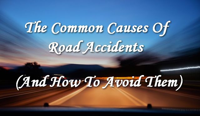 Common Causes of Traffic Accidents - And How to Avoid Them